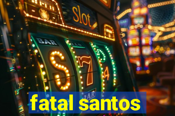 fatal santos